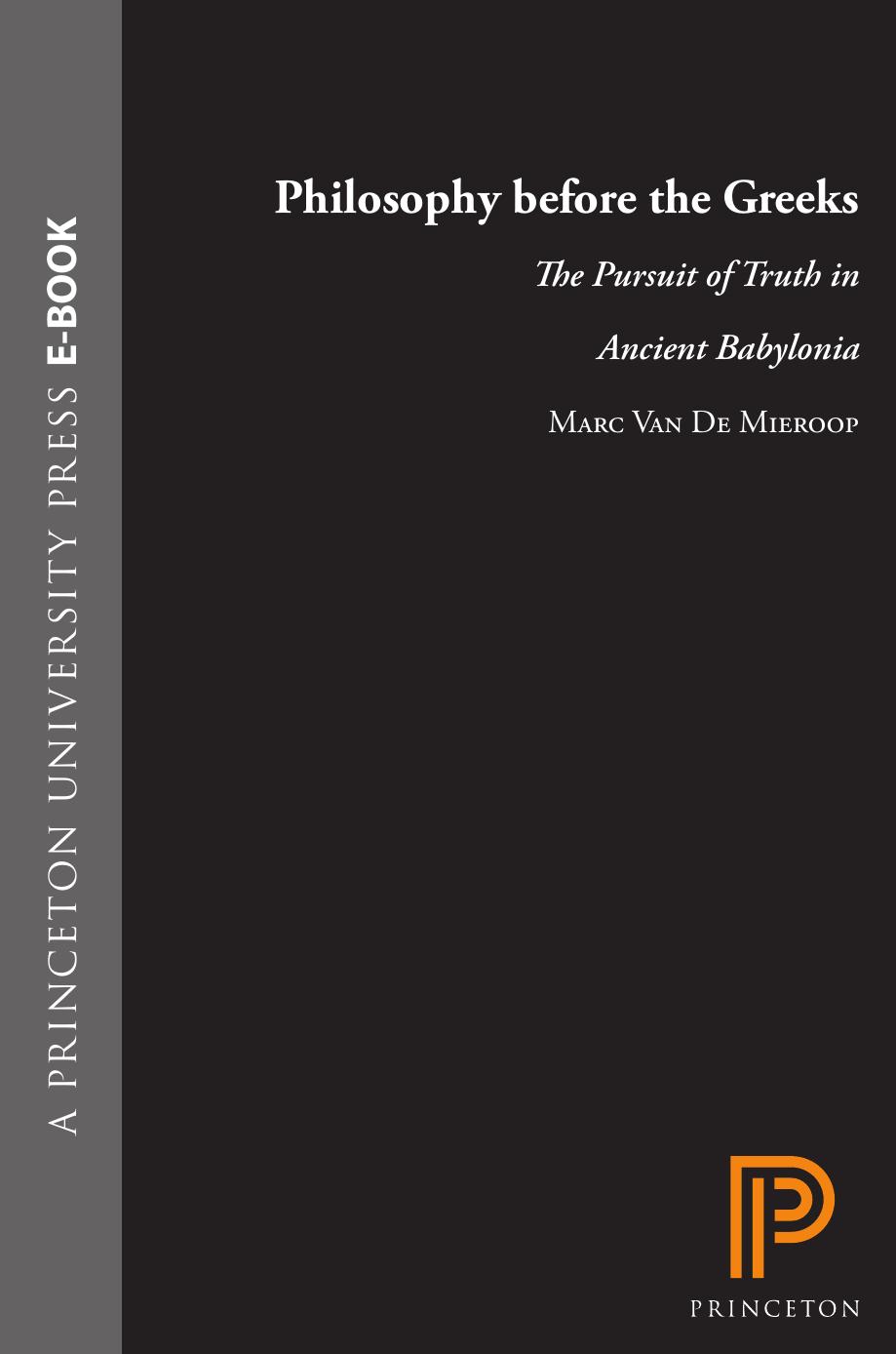 Philosophy Before The Greeks The Pursuit Of Truth In Ancient Babylonia Marc Van De Mieroop