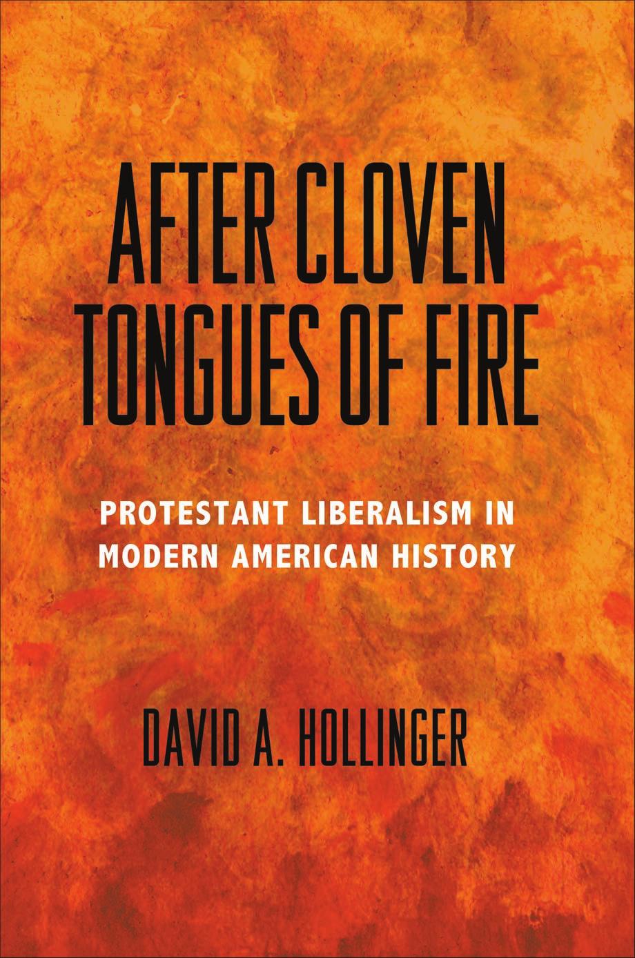 After Cloven Tongues Of Fire Protestant Liberalism In Modern American History David A Hollinger