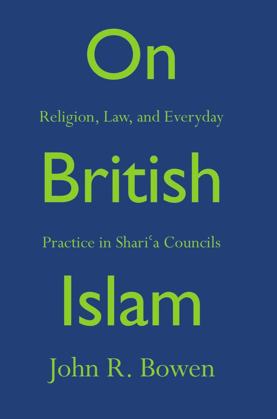 On British Islam Religion Law And Everyday Practice In Sharia Councils John R Bowen