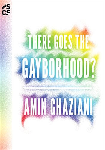 There Goes The Gayborhood Princeton Studies In Cultural Sociology 1st Edition Amin Ghaziani