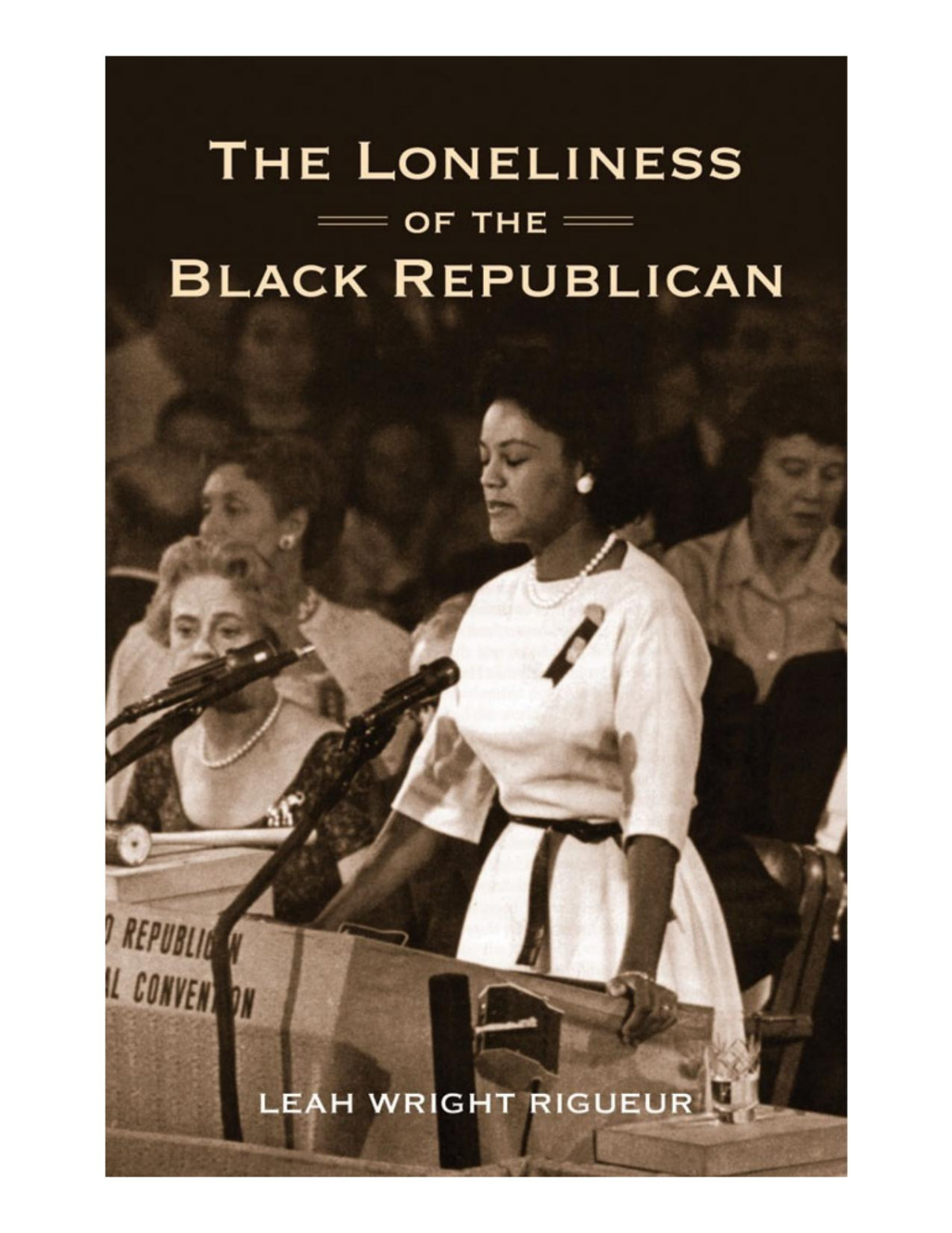 The Loneliness Of The Black Republican Pragmatic Politics And The Pursuit Of Power Leah Wright Rigueur