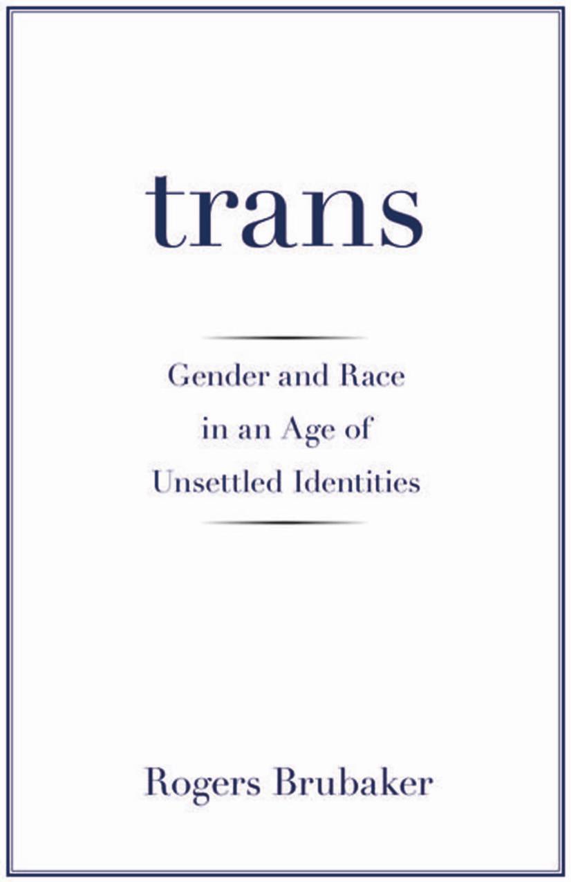 Trans Gender And Race In An Age Of Unsettled Identities Rogers Brubaker