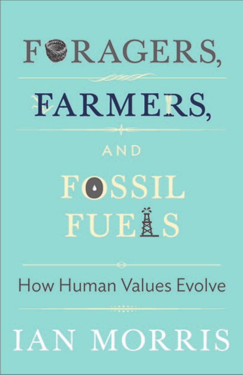 Foragers Farmers And Fossil Fuels How Human Values Evolve The University Center For Human Values 41 Second Updated Edition 1st Edition Ian Morris Richard Seaford Jonathan D Spence Christine Marion Korsgaard Margaret Atwood