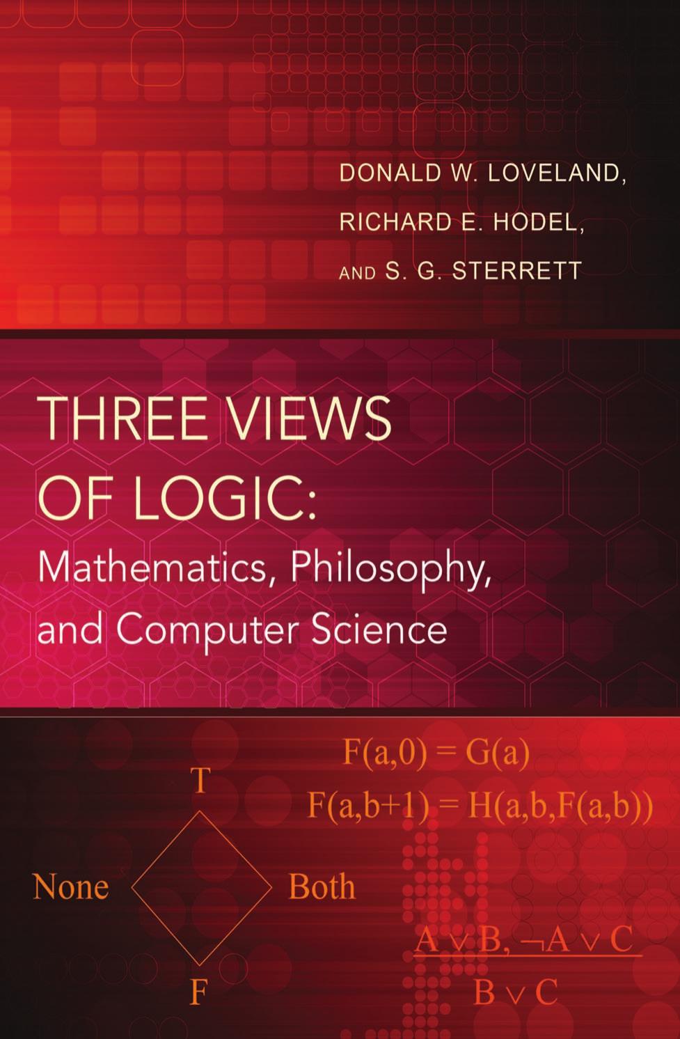 Three Views Of Logic Mathematics Philosophy And Computer Science Donald W Loveland Richard E Hodel S G Sterrett
