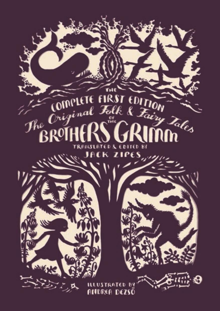 The Original Folk And Fairy Tales Of The Brothers Grimm The Complete First Edition 1st Edition Jacob Grimm Wilhelm Grimm Jack Zipes