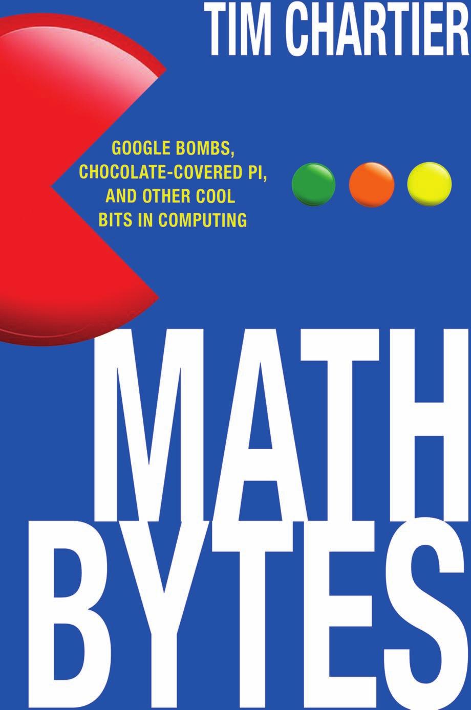 Math Bytes Google Bombs Chocolatecovered Pi And Other Cool Bits In Computing Tim Chartier