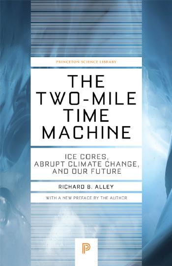 The Twomile Time Machine Ice Cores Abrupt Climate Change And Our Future Updated Edition Richard B Alley
