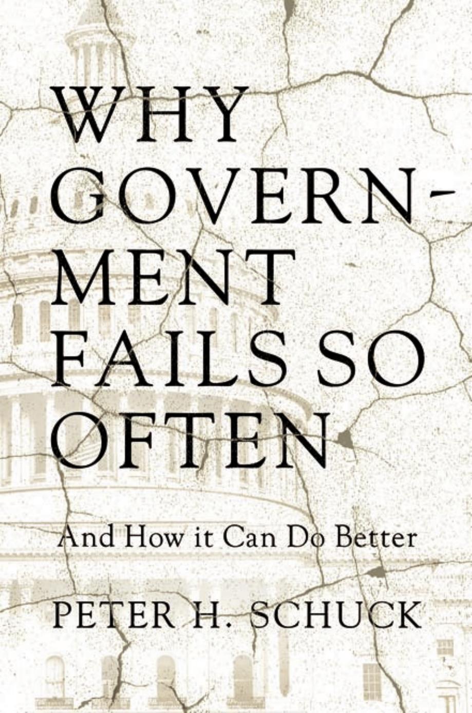 Why Government Fails So Often And How It Can Do Better Peter H Schuck