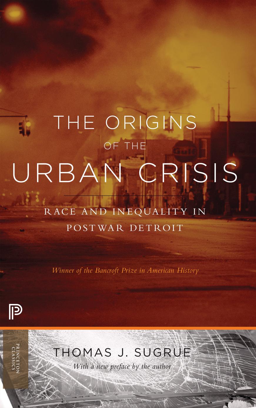 The Origins Of The Urban Crisis Race And Inequality In Postwar Detroit Updated Edition Thomas J Sugrue