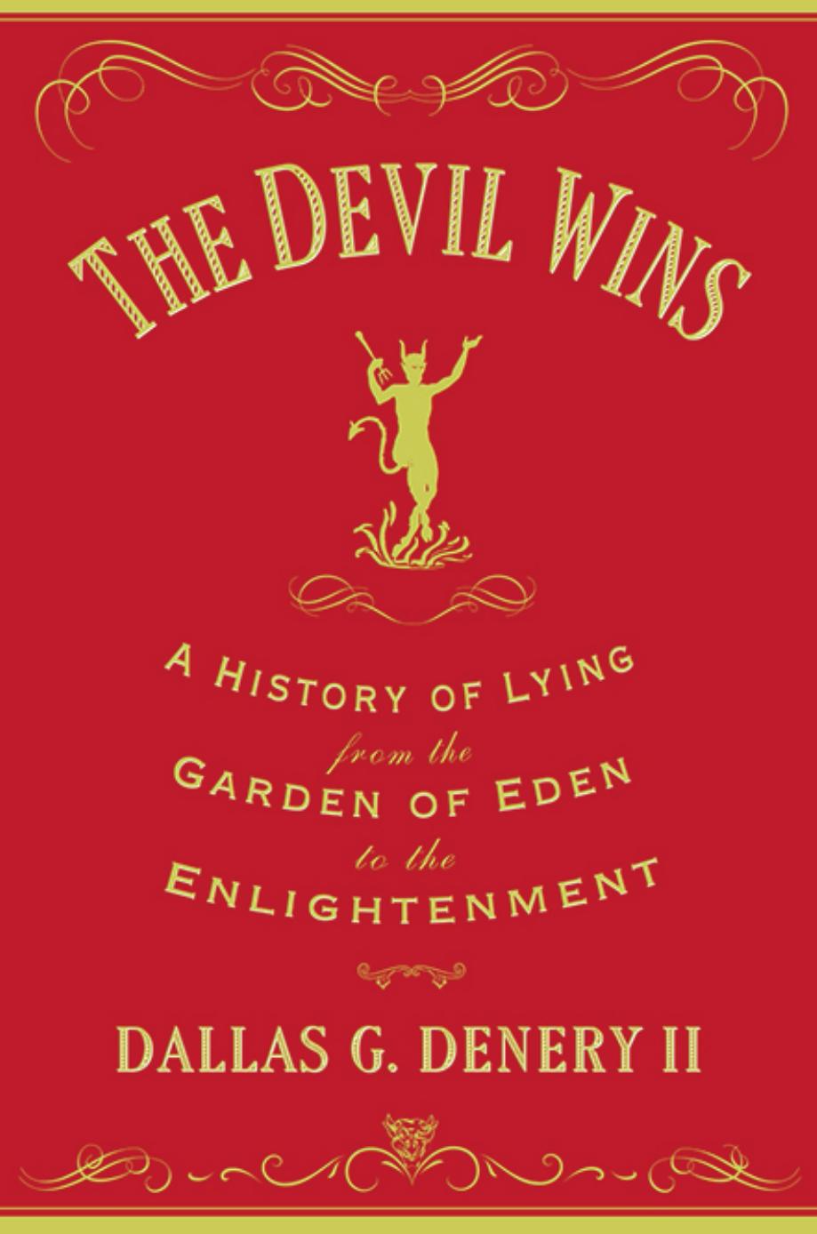 The Devil Wins A History Of Lying From The Garden Of Eden To The Enlightenment Dallas George Denery