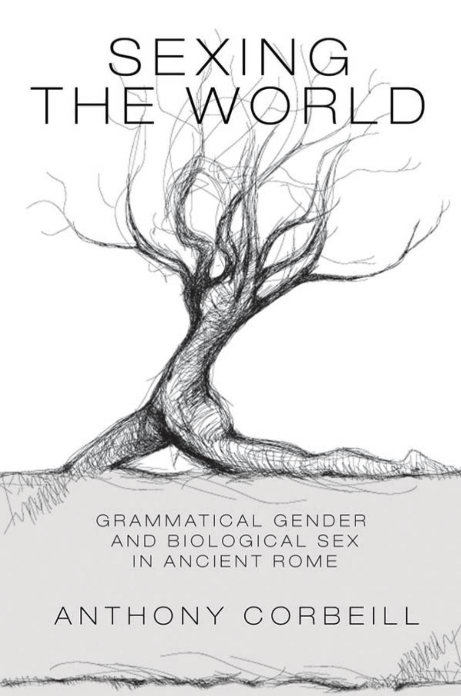 Sexing The World Grammatical Gender And Biological Sex In Ancient Rome Anthony Corbeill