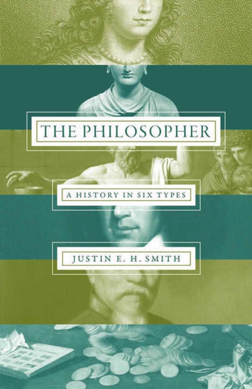 The Philosopher A History In Six Types Smith Justin E Hauthor