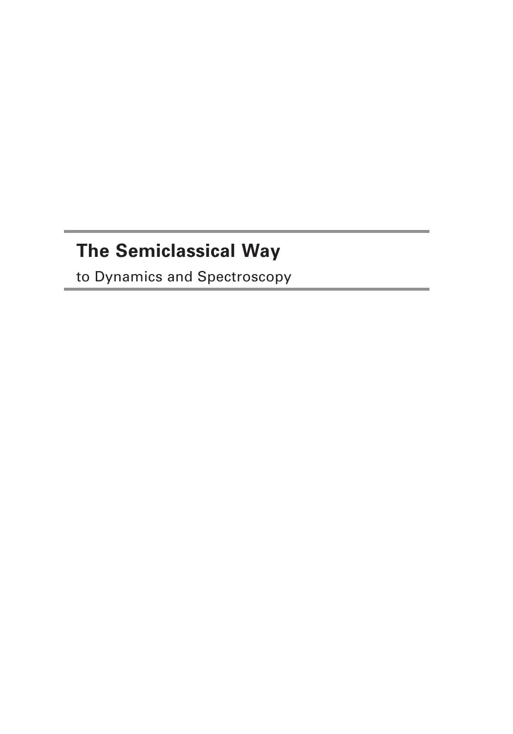 The Semiclassical Way To Dynamics And Spectroscopy Eric J Heller