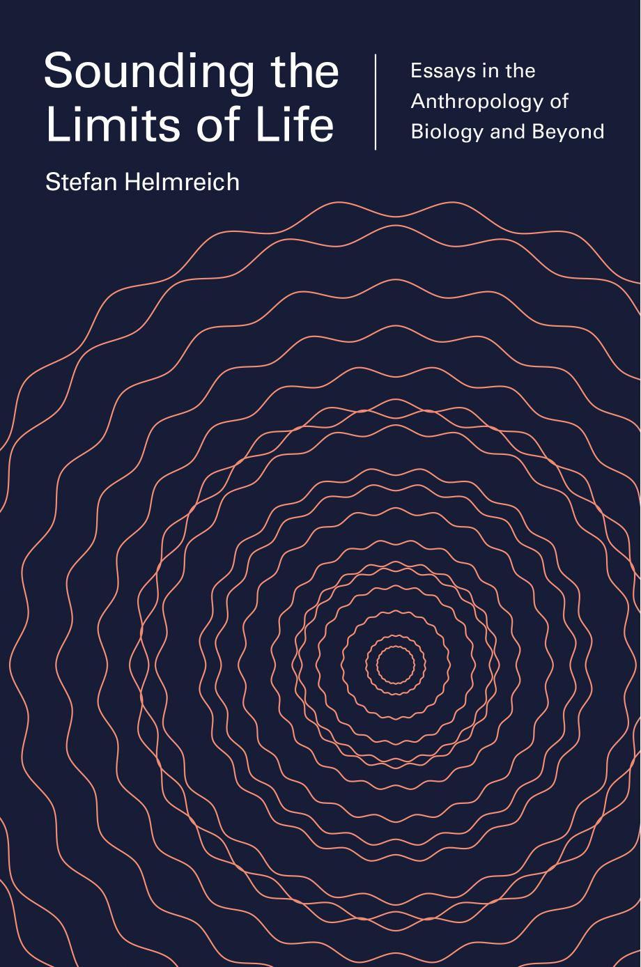 Sounding The Limits Of Life Essays In The Anthropology Of Biology And Beyond Stefan Helmreich Sophia Roosth Michele Friedner