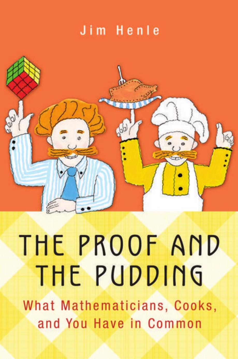 The Proof And The Pudding What Mathematicians Cooks And You Have In Common Jim Henle