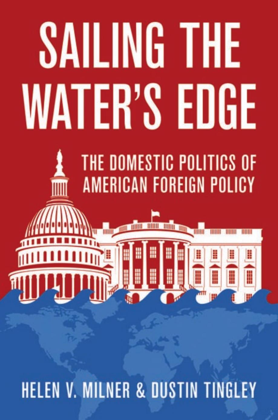Sailing The Waters Edge The Domestic Politics Of American Foreign Policy Helen V Milner Dustin Tingley