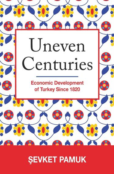 Evket Pamuk Uneven Centuries Economic Development Of Turkey Since 1820