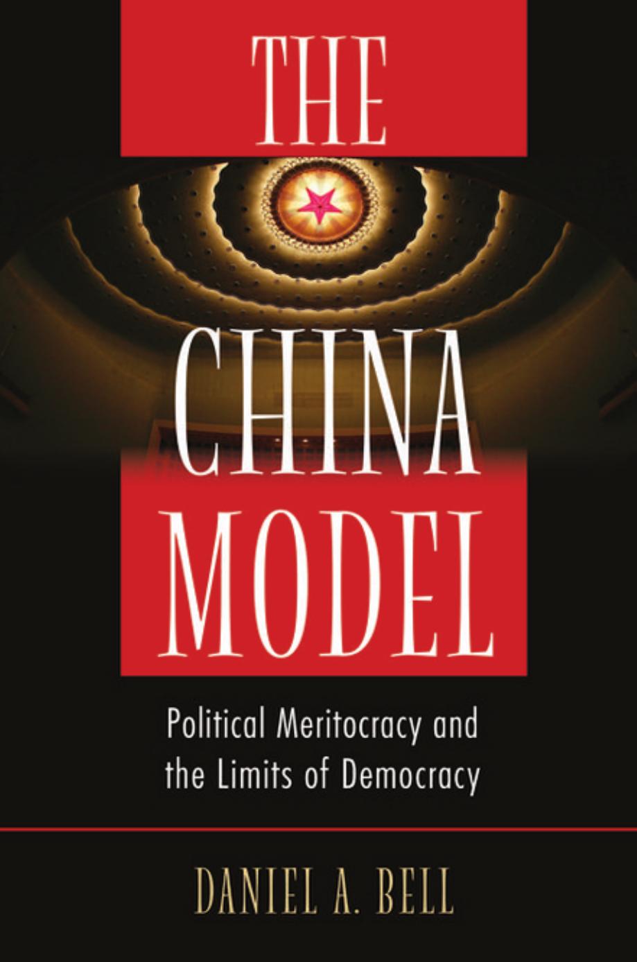 The China Model Political Meritocracy And The Limits Of Democracy Daniel A Bell