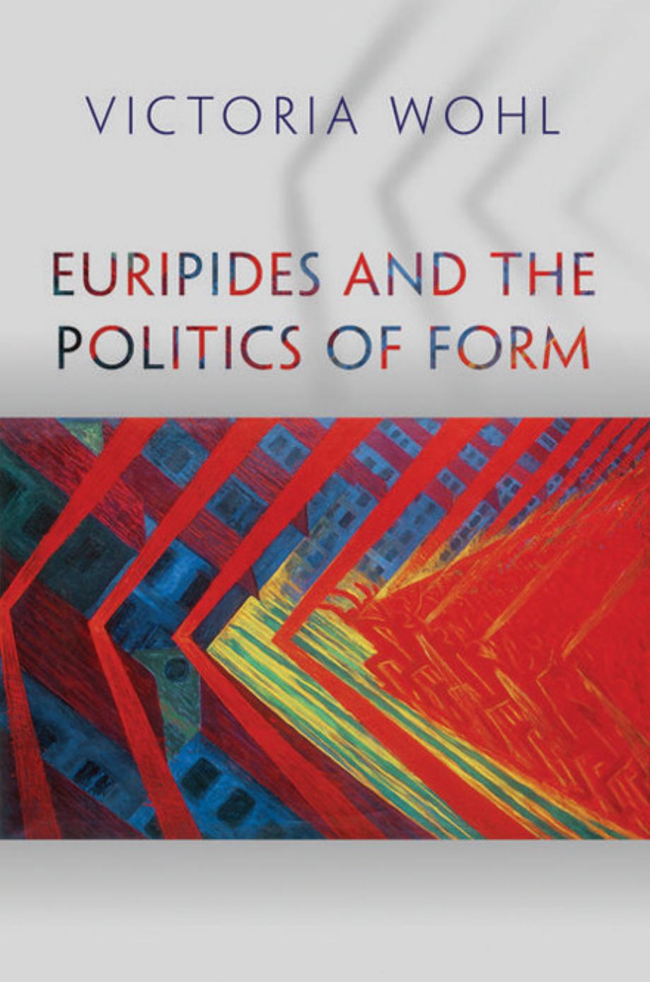 Euripides And The Politics Of Form Victoria Wohl