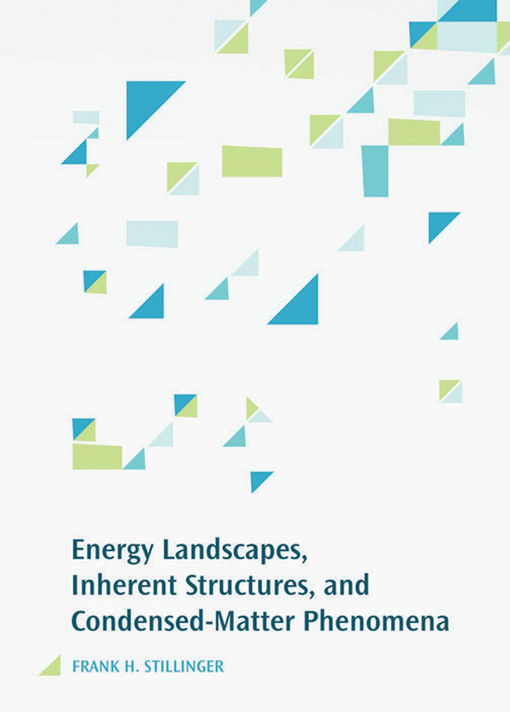 Energy Landscapes Inherent Structures And Condensedmatter Phenomena Frank H Stillinger