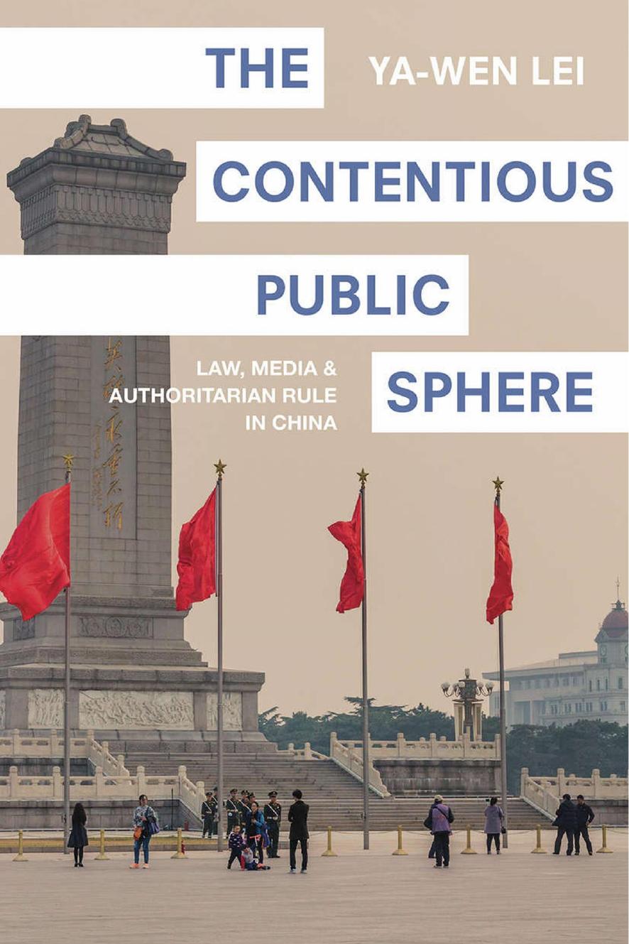 The Contentious Public Sphere Law Media And Authoritarian Rule In China Yawen Lei