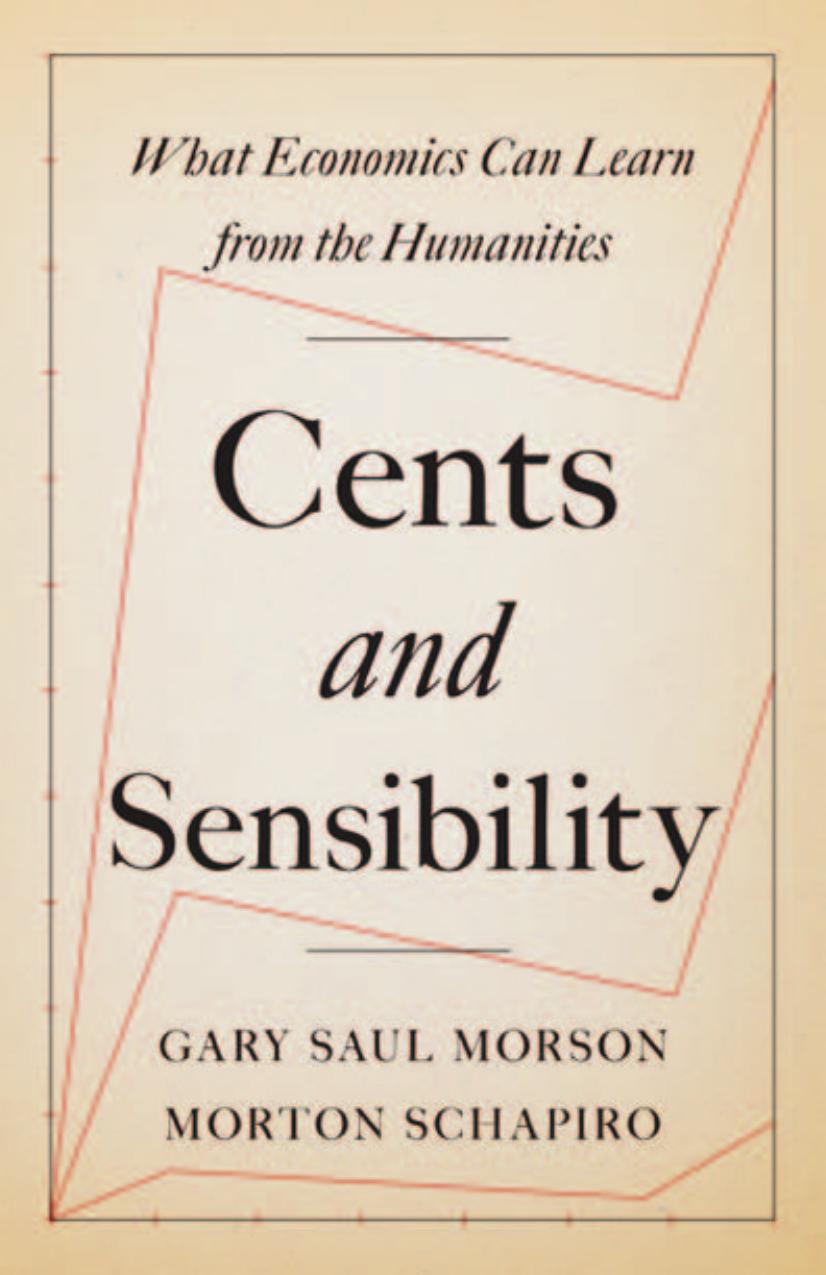 Cents And Sensibility What Economics Can Learn From The Humanities Gary Saul Morson Morton Schapiro