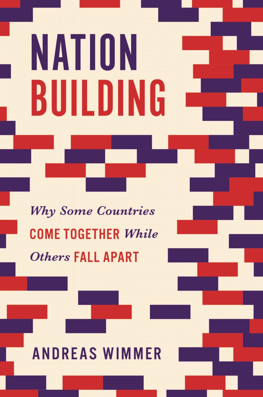 Nation Building Why Some Countries Come Together While Others Fall Apart Andreas Wimmer