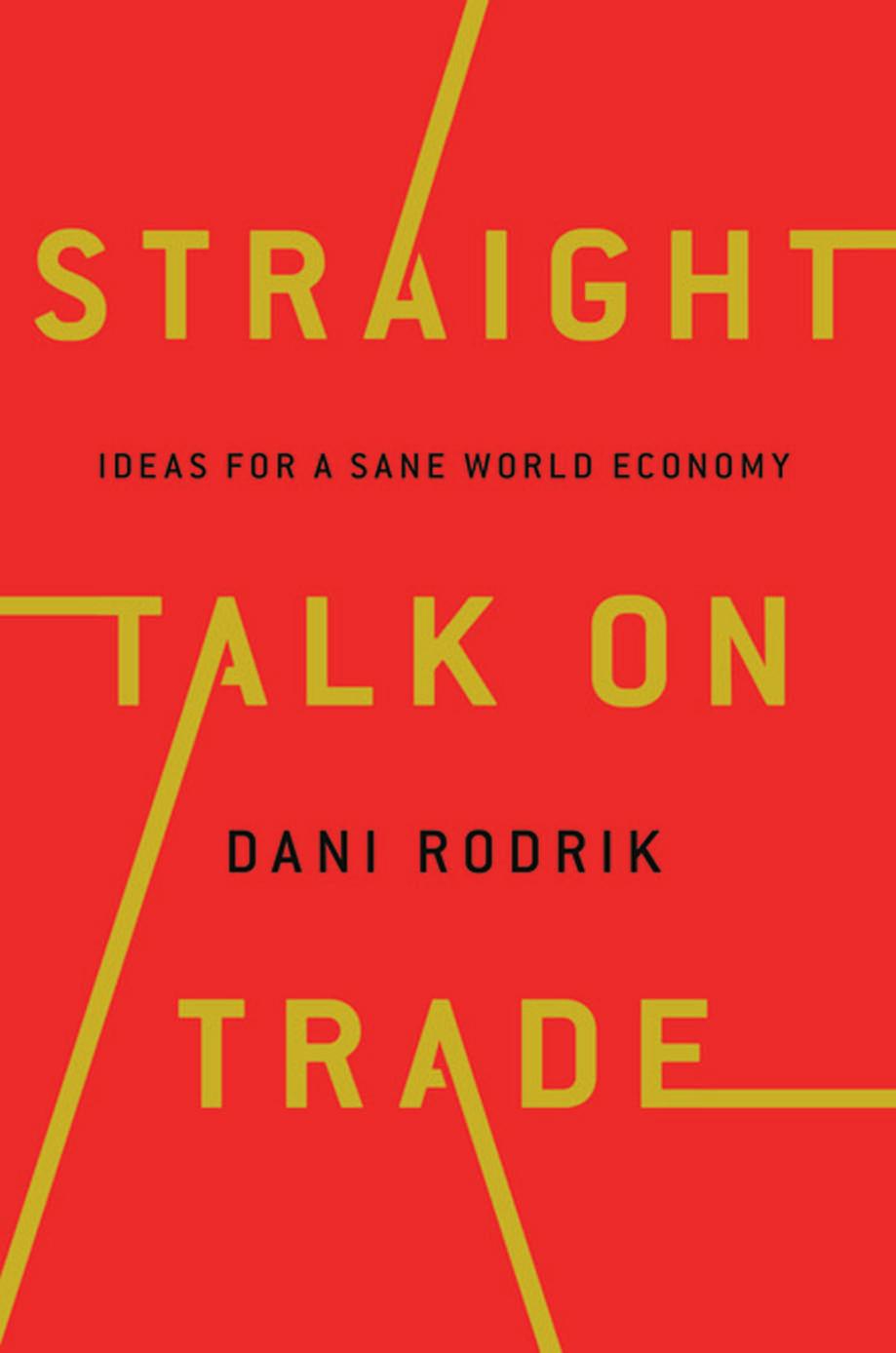Straight Talk On Trade Ideas For A Sane World Economy Dani Rodrik