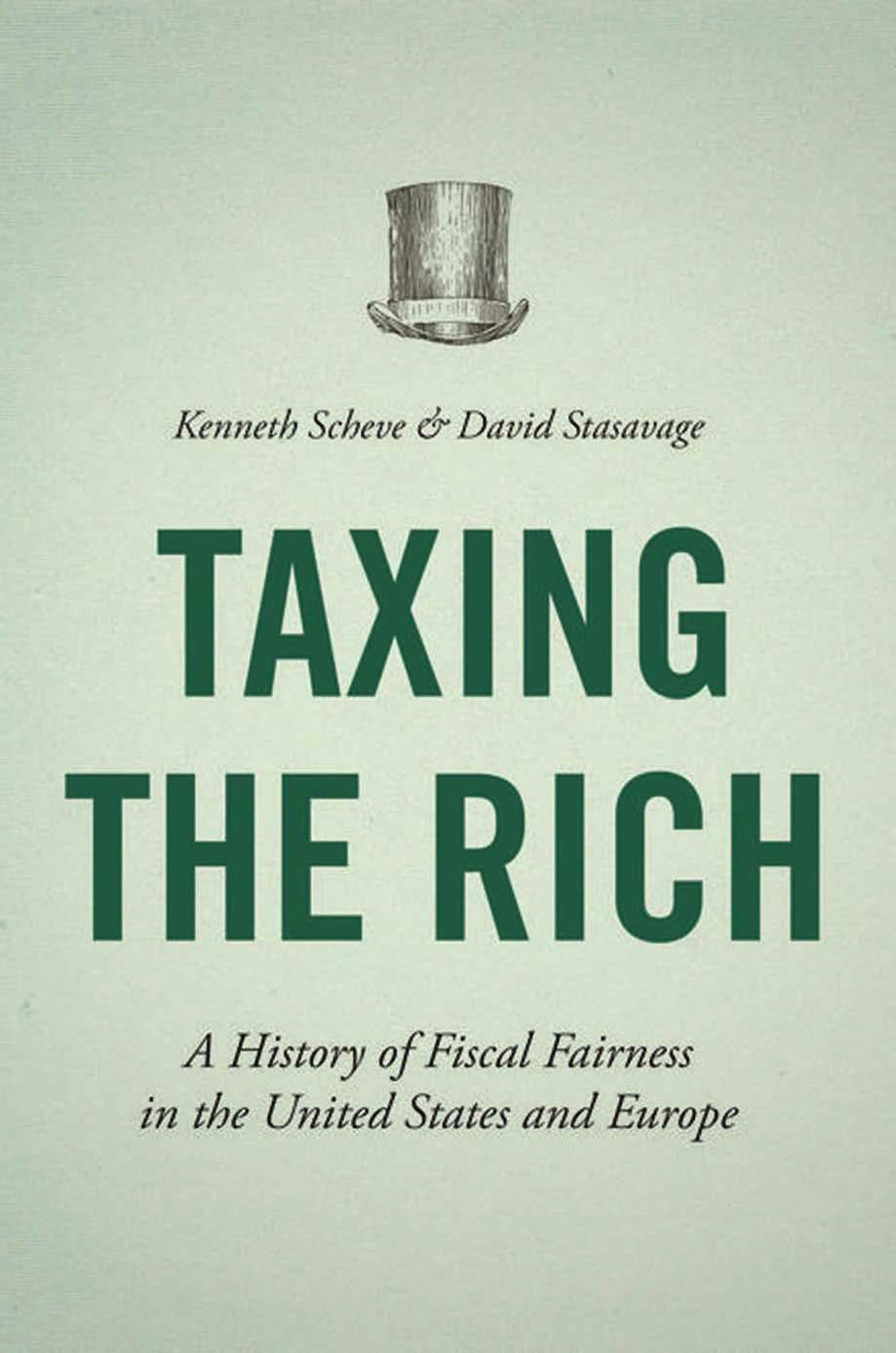 Taxing The Rich A History Of Fiscal Fairness In The United States And Europe Kenneth Scheve David Stasavage