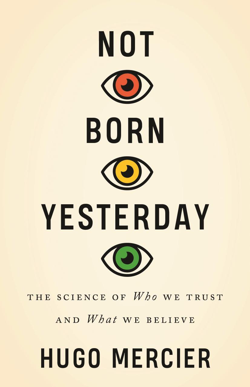 Not Born Yesterday The Science Of Who We Trust And What We Believe Hugo Mercier