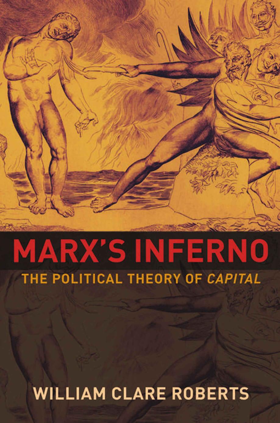 Marxs Inferno The Political Theory Of Capital William Clare Roberts