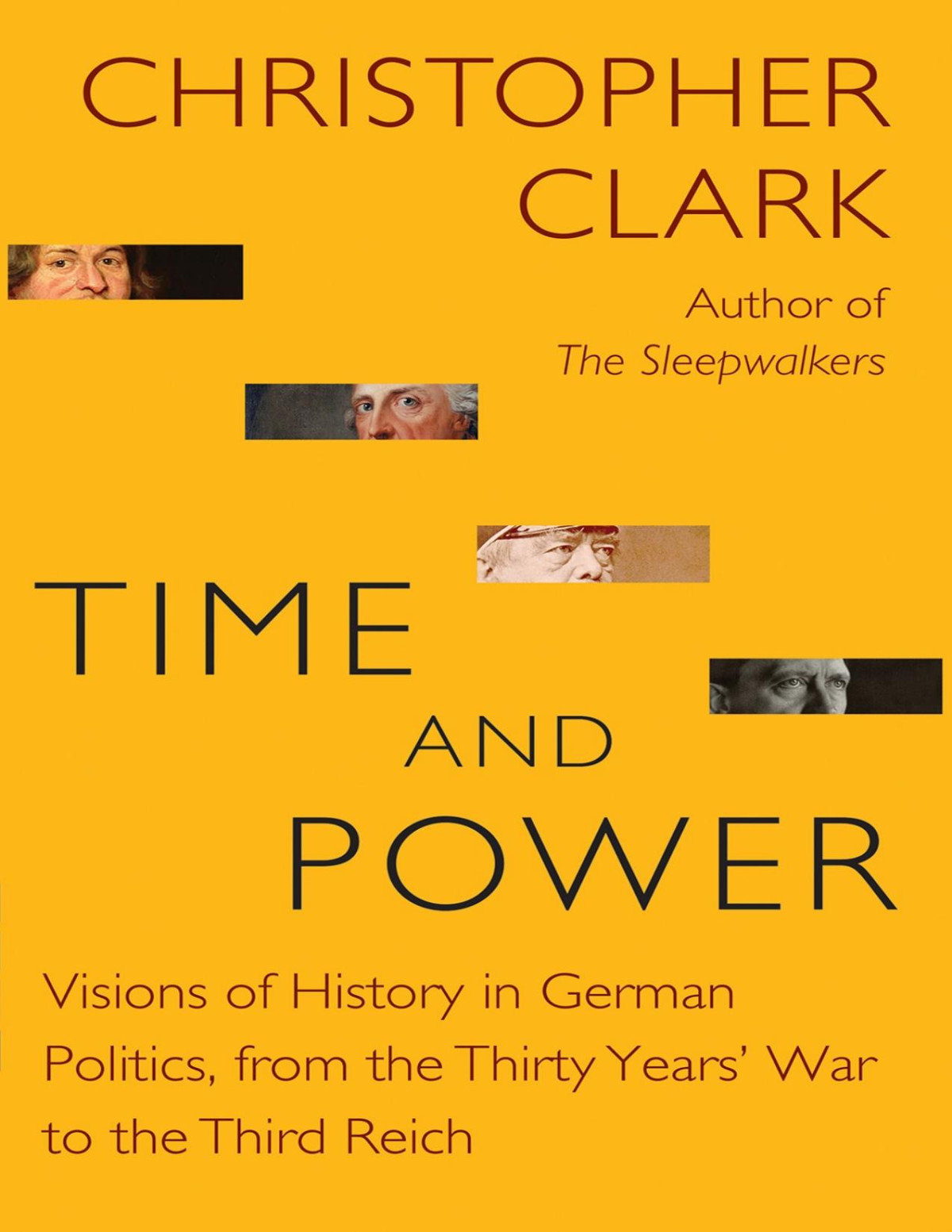 Time And Power Visions Of History In German Politics From The Thirty Years War To The Third Reich Christopher Clark