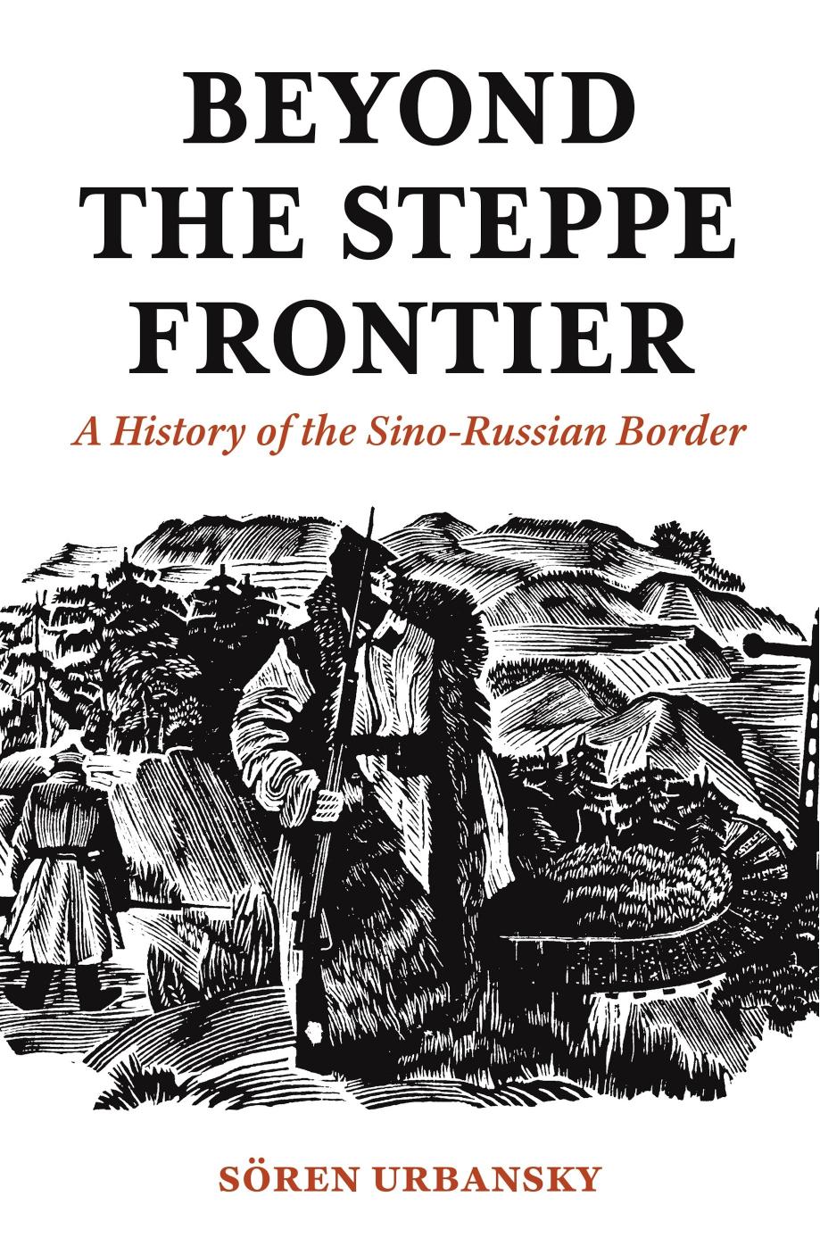Beyond The Steppe Frontier A History Of The Sinorussian Border Sren Urbansky