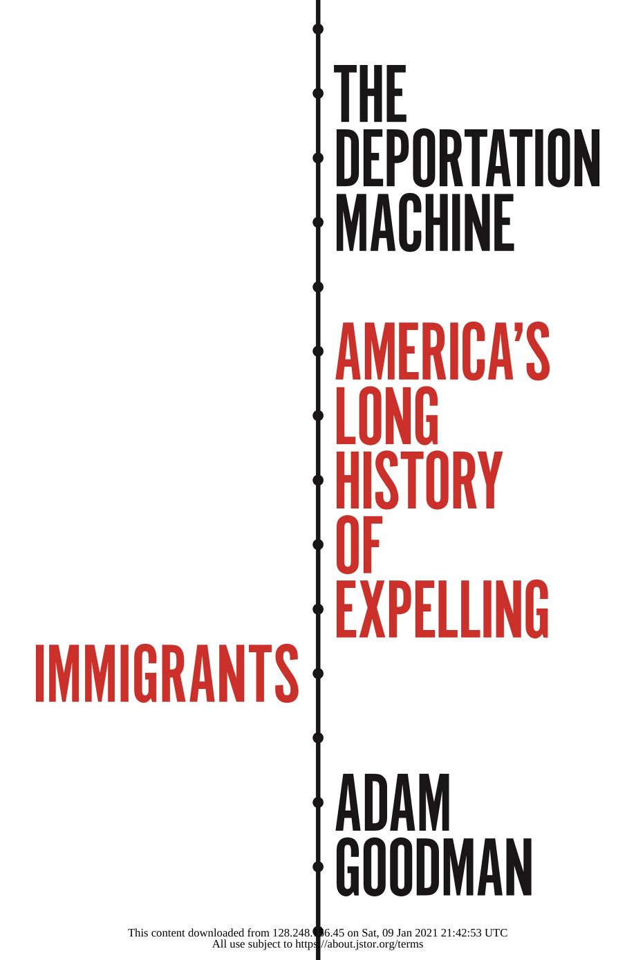 The Deportation Machine Americas Long History Of Expelling Immigrants Adam Goodman