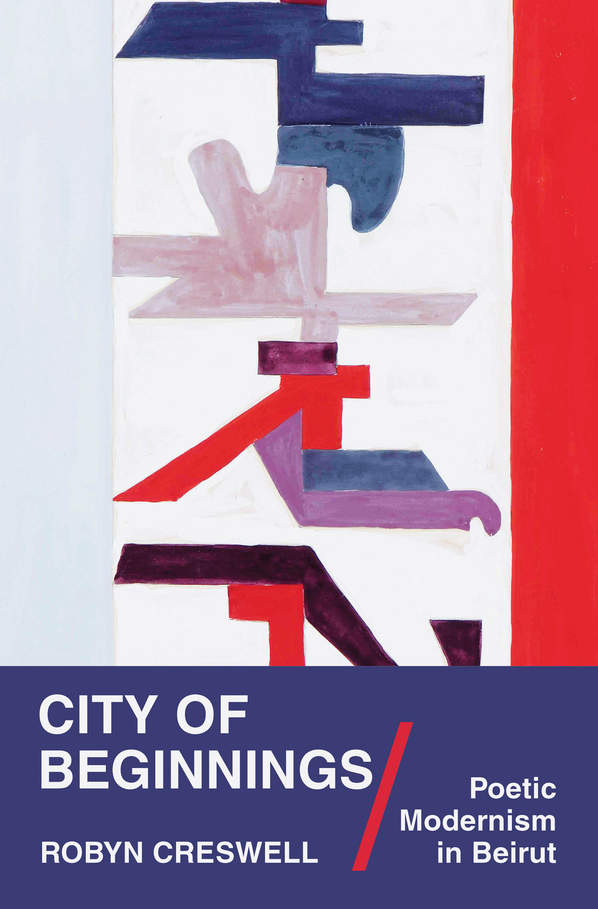 City Of Beginnings Poetic Modernism In Beirut Robyn Creswell