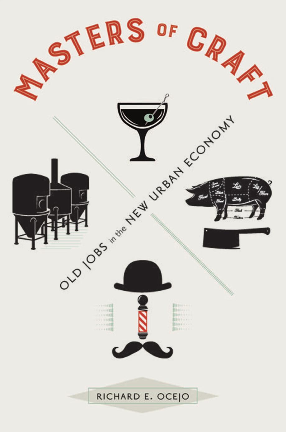 Masters Of Craft Old Jobs In The New Urban Economy Richard E Ocejo