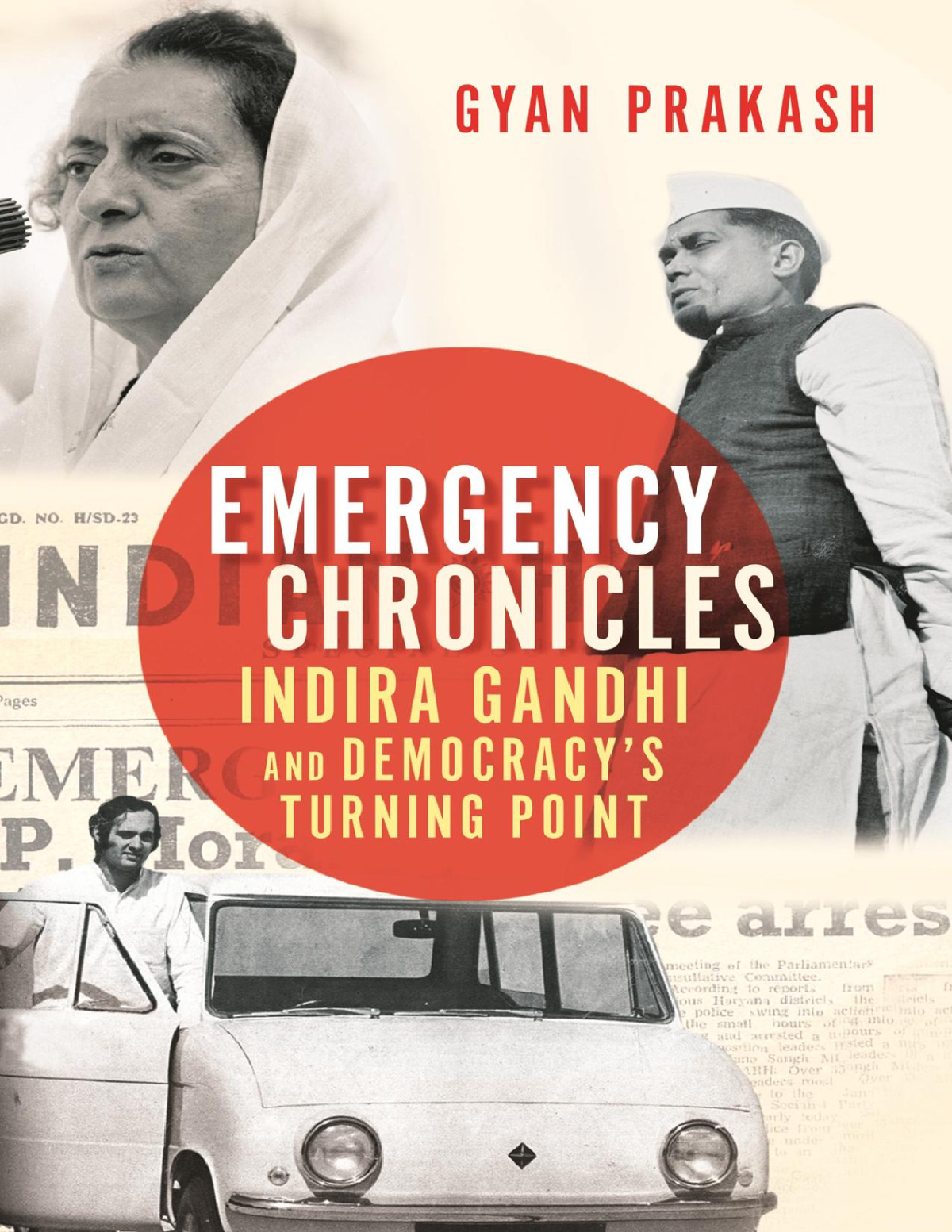 Emergency Chronicles Indira Gandhi And Democracys Turning Point Gyan Prakash
