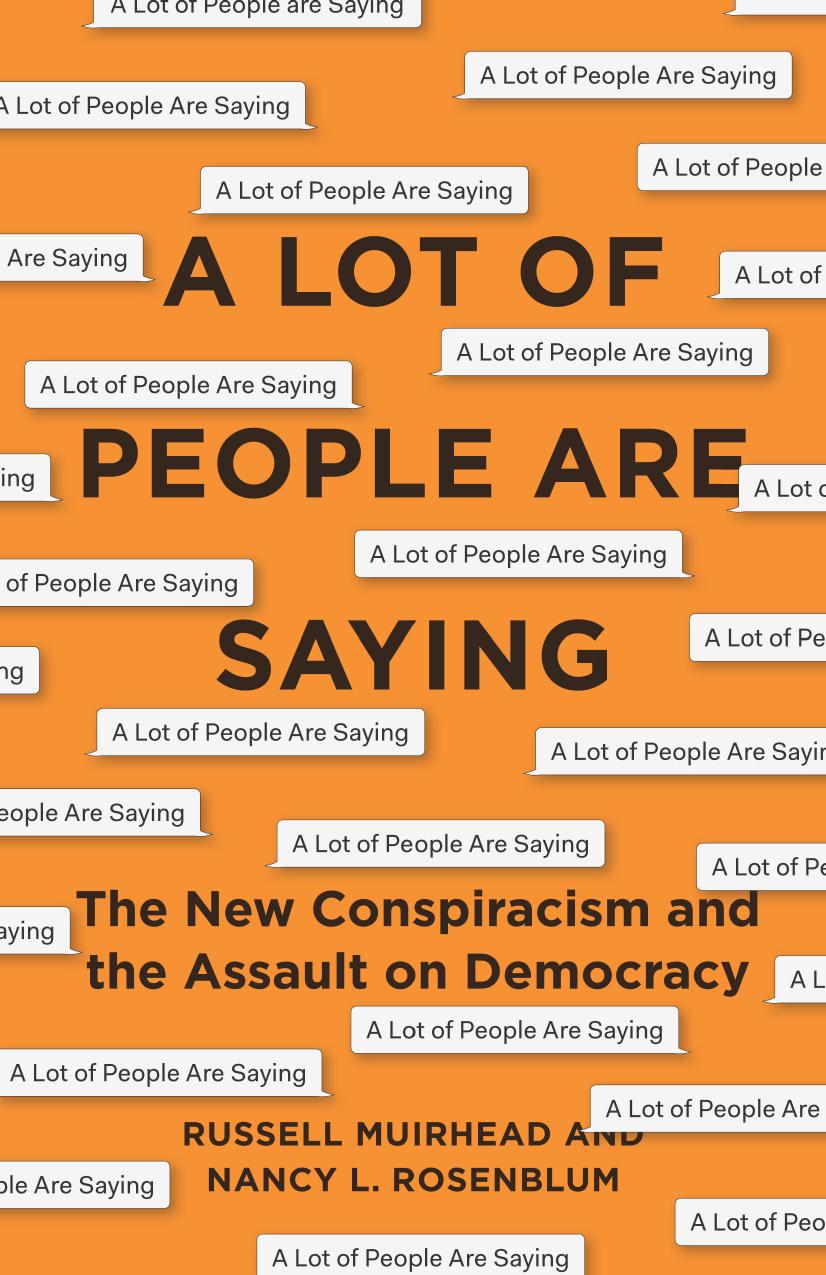A Lot Of People Are Saying The New Conspiracism And The Assault On Democracy Nancy L Rosenblum