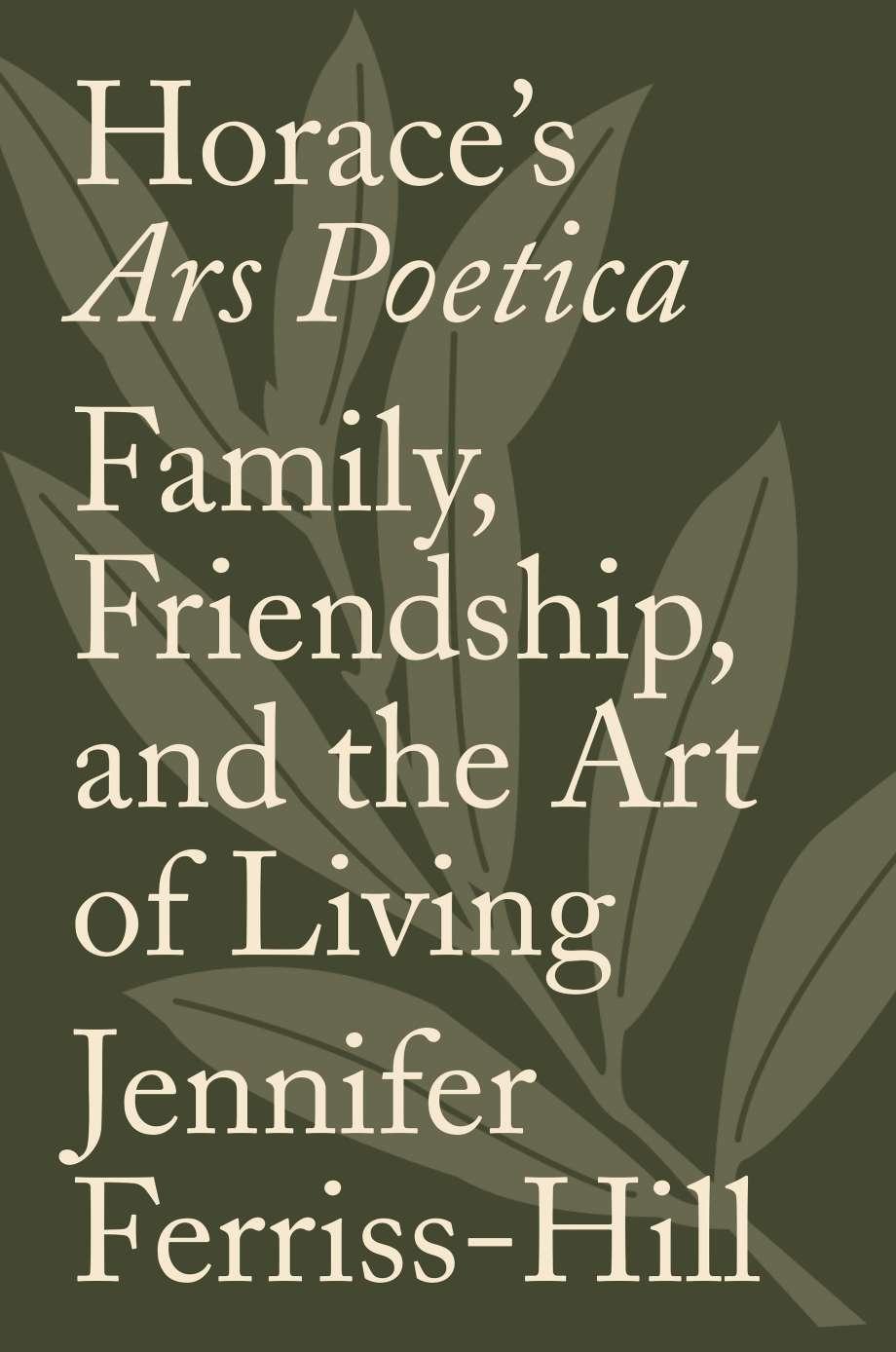 Horaces Ars Poetica Family Friendship And The Art Of Living Jennifer Ferrisshill