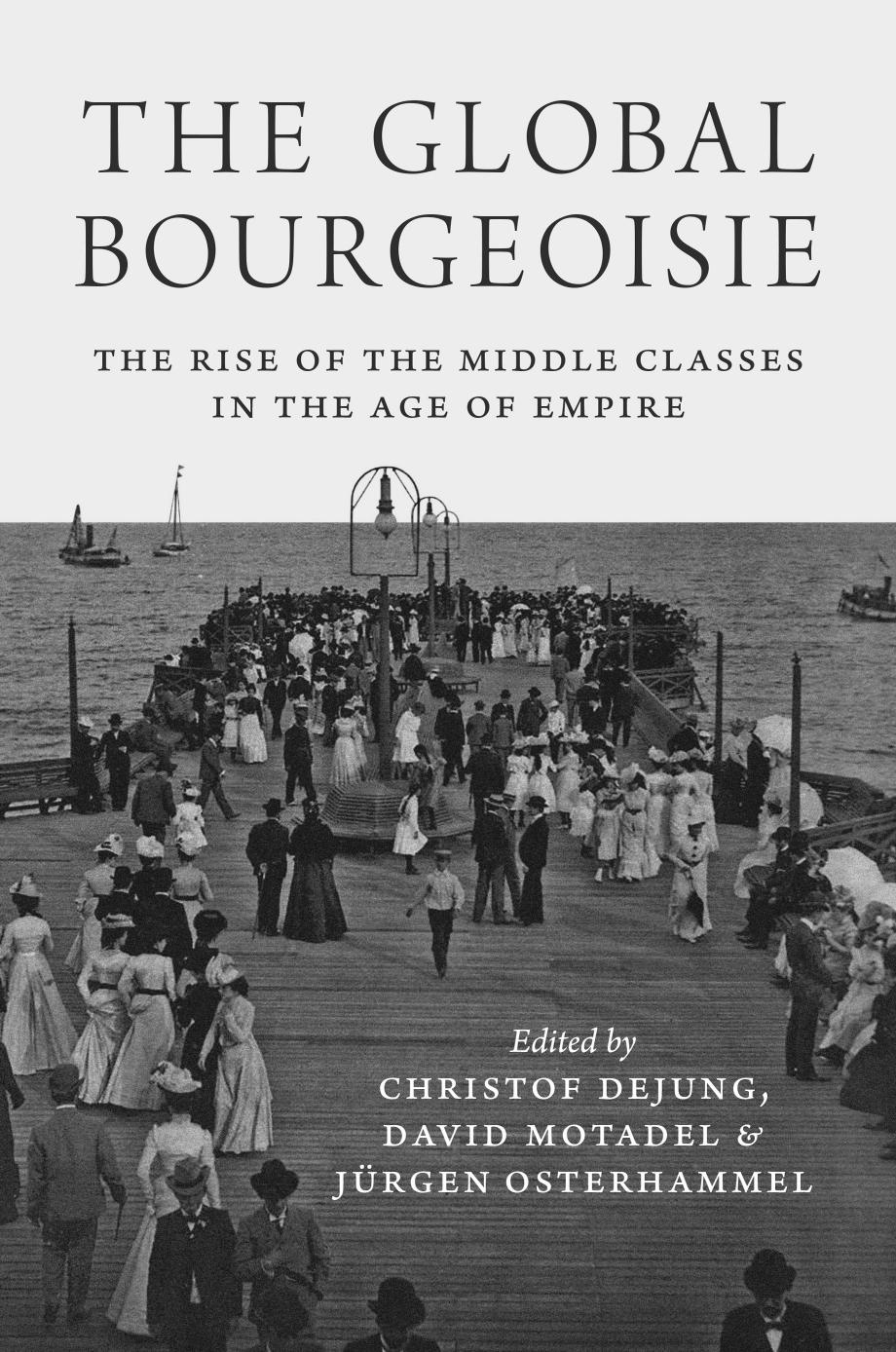The Global Bourgeoisie Edited By Christof Dejung David Motadel Jrgen Osterhammel
