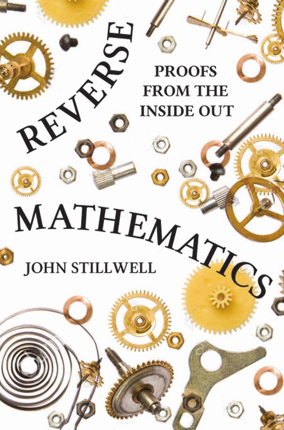 Reverse Mathematics Proofs From The Inside Out John Stillwell