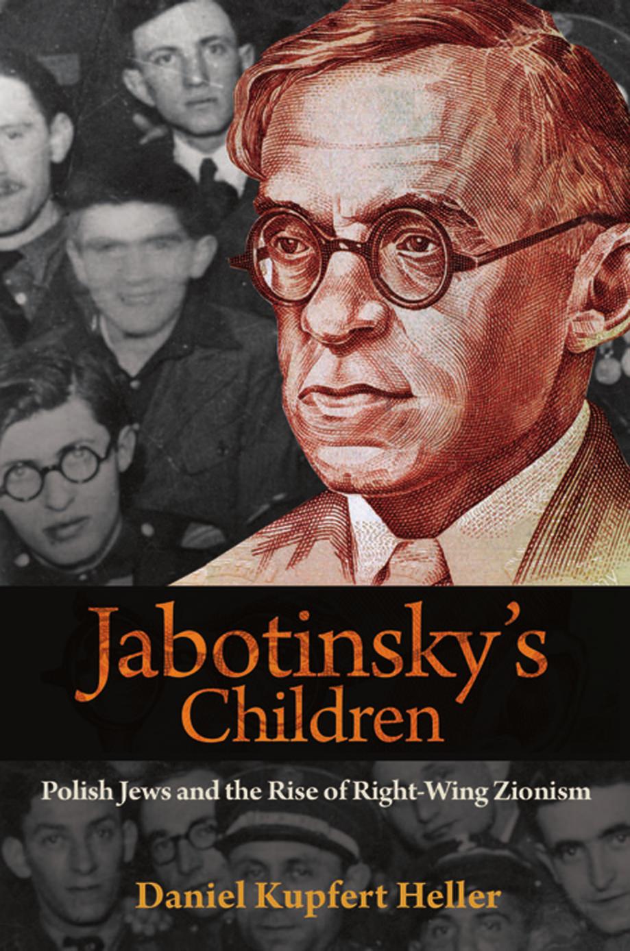 Jabotinskys Children Polish Jews And The Rise Of Rightwing Zionism Daniel Kupfert Heller