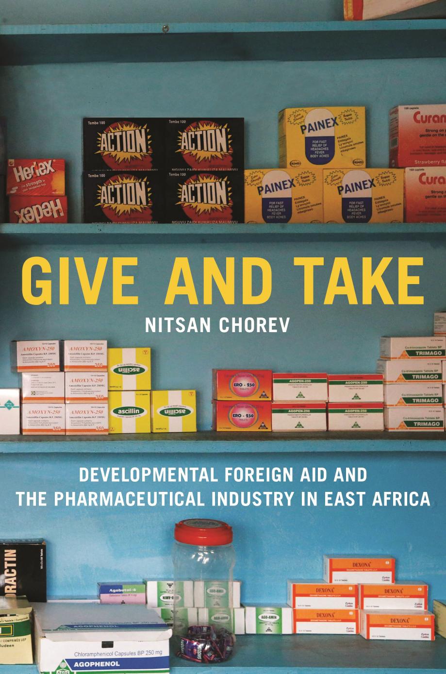 Give And Take Developmental Foreign Aid And The Pharmaceutical Industry In East Africa Nitsan Chorev