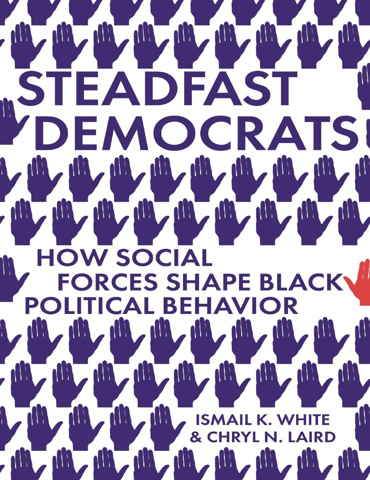 Steadfast Democrats How Social Forces Shape Black Political Behavior Ismail K White Chryl N Laird