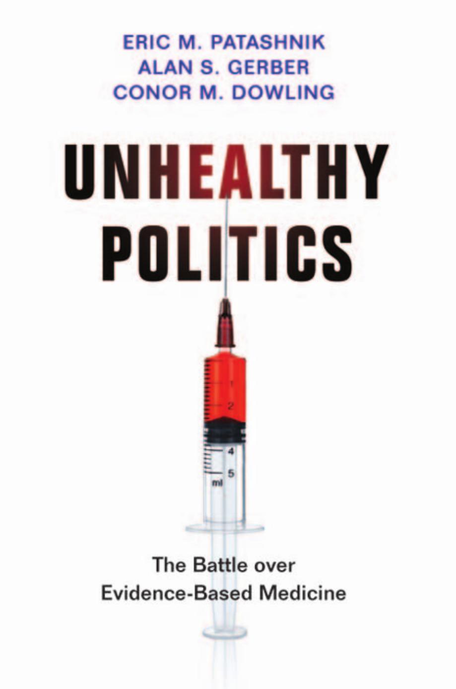 Unhealthy Politics The Battle Over Evidencebased Medicine Eric M Patashnik Alan S Gerber Conor M Dowling
