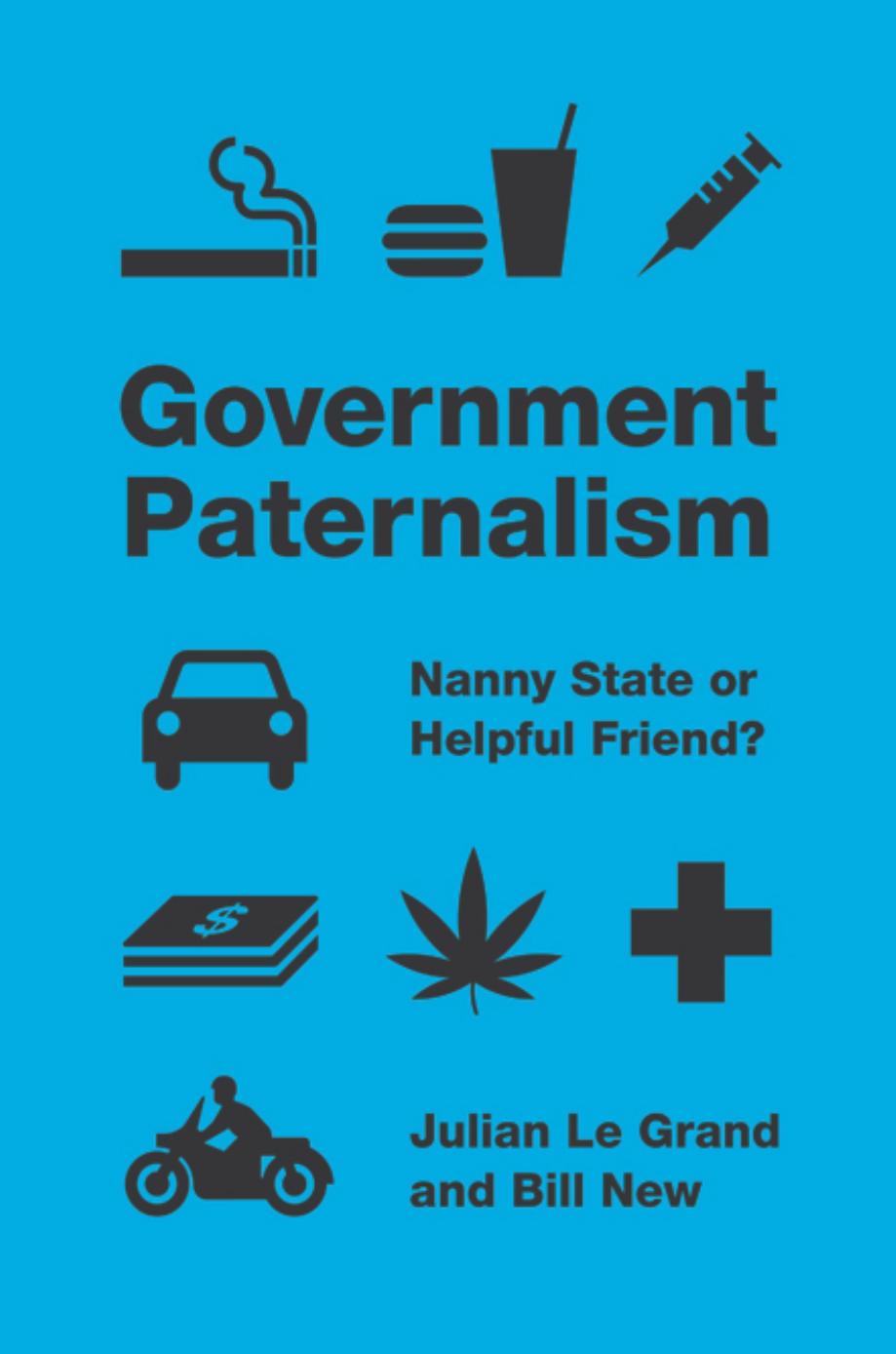 Government Paternalism Nanny State Or Helpful Friend Julian Le Grand Bill New