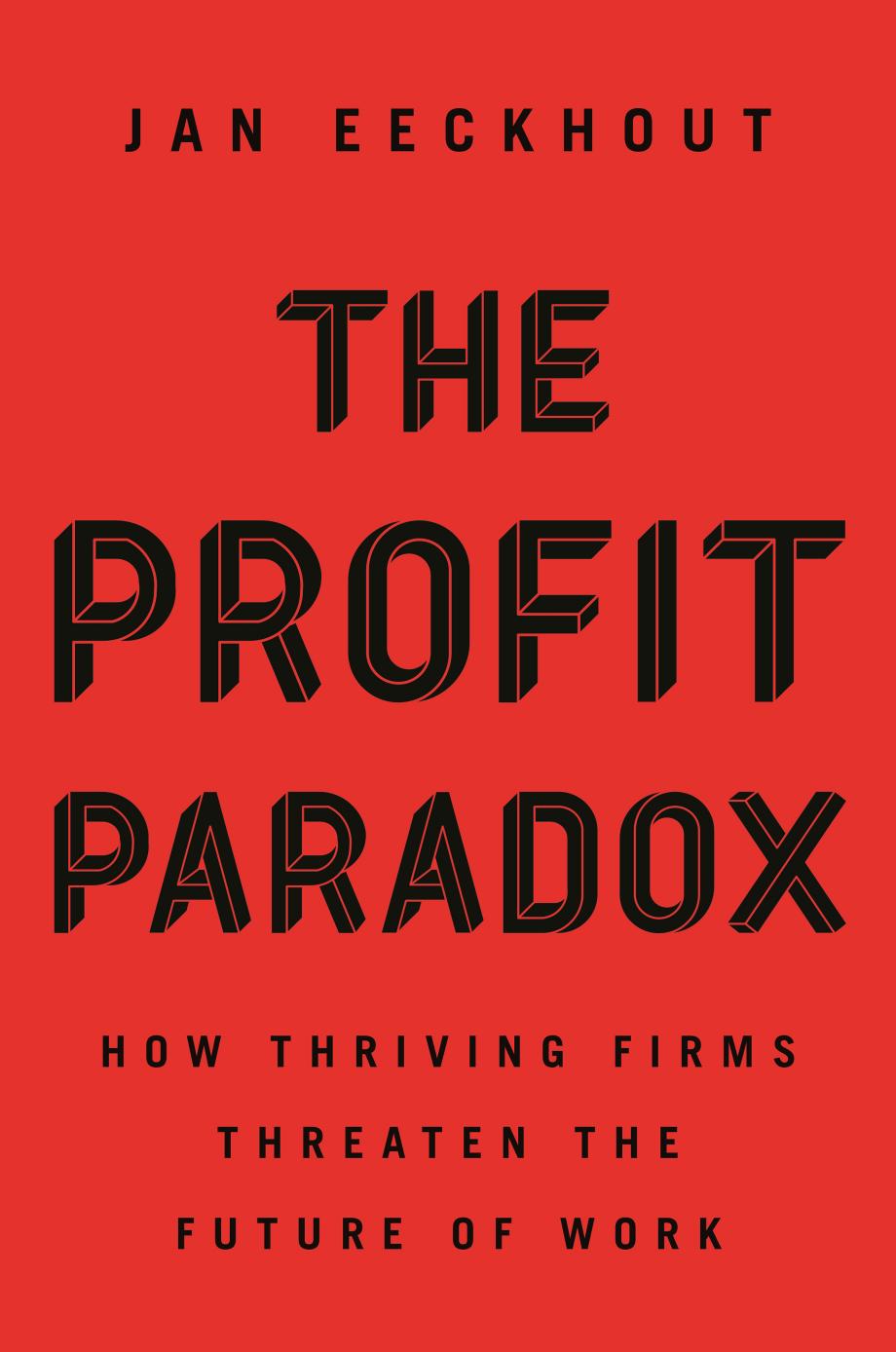 The Profit Paradox How Thriving Firms Threaten The Future Of Work Jan Eeckhout