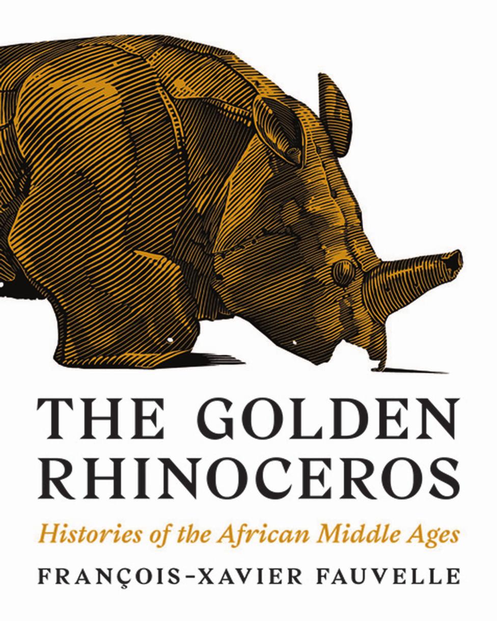 The Golden Rhinoceros Histories Of The African Middle Ages Franoisxavier Fauvelle