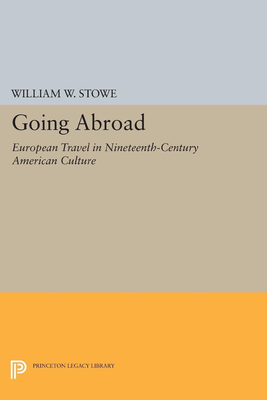Going Abroad European Travel In Nineteenthcentury American Culture William W Stowe