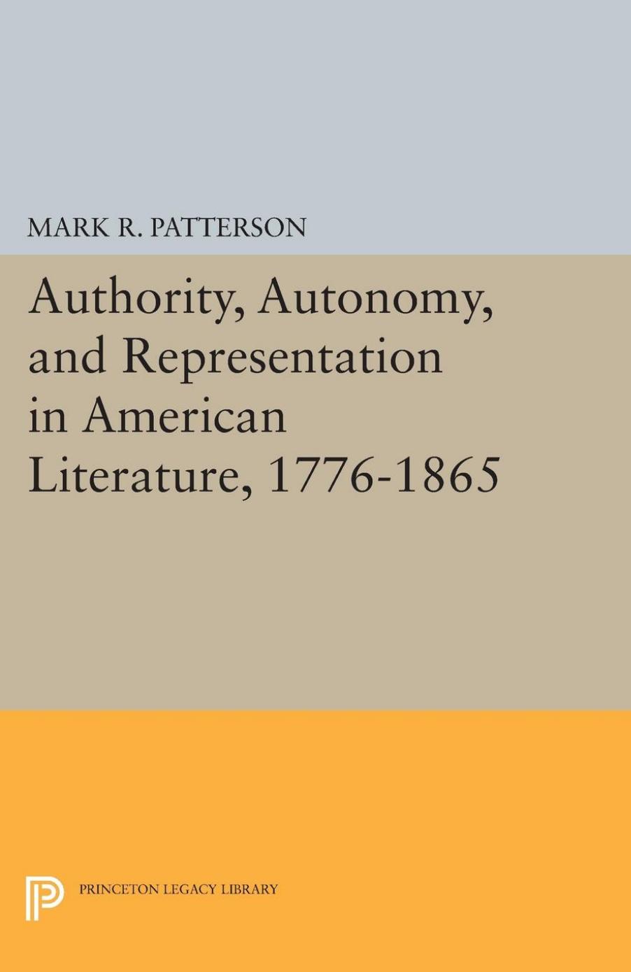 Authority Autonomy And Representation In American Literature 17761865 Mark R Patterson